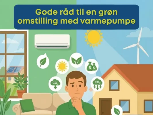Gode råd til en grøn omstilling med varmepumpe