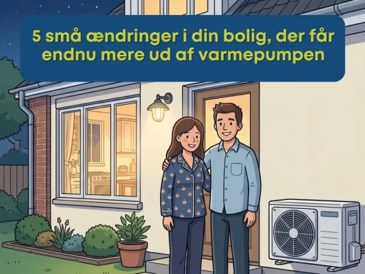 5 små ændringer i din bolig, der får endnu mere ud af varmepumpen